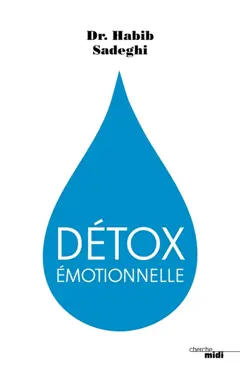 Détox émotionnelle : la cure détox du mental et de l'émotionnel pour retrouver la santé et s'épanouir en 12 étapes