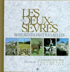 Les Deux-Sèvres monumentales et naturelles, tome 3 : Centre Deux-Sèvres : Parthenay et la Gâtine