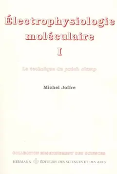 Electrophysiologie moléculaire, tome 1 : canaux ioniques, courants ioniques et patch clamp
