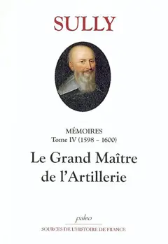 Mémoires, tome 4 : Le grand maître de l'artillerie : 1598-1600