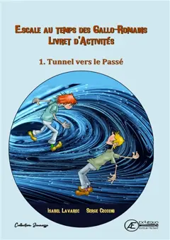 Naïs et Totoche. Escale au temps des Gallo-Romains : livret d'activités, tome 1 : Tunnel vers le passé