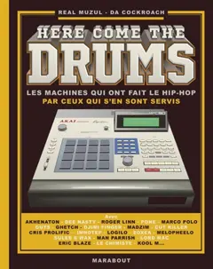 Here come the drums : les machines qui ont fait le hip-hop par ceux qui s'en sont servis