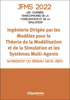 Ingénierie dirigée par les modèles pour la théorie de la modélisation et de la simulation et les systèmes multi-agents : workshop du réseau DEVS (RED) : IES de Cargèse, 28 mars au 02 avril 2022