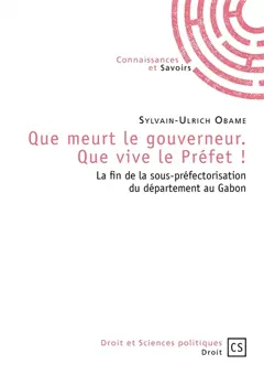 Que meurt le gouverneur, que vive le préfet ! : la fin de la sous-préfectorisation du département au Gabon