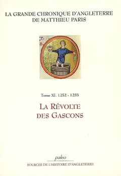 La grande chronique d'Angleterre, tome 11 : La révolte des Gascons : 1252-1255
