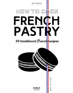 How to cook French pastry : 50 traditional French recipes