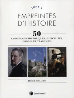 Empreintes d'histoire : 50 chroniques historiques, judiciaires, drôles et tragiques, tome 2