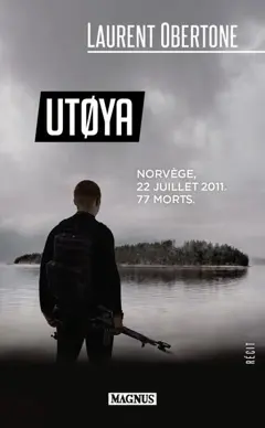 Utoya : Norvège, 22 juillet 2011, 77 morts