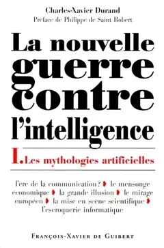 La nouvelle guerre contre l'intelligence, tome 1 : Les mythologies artificielles