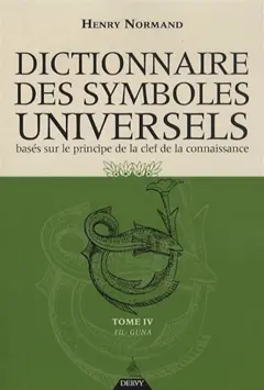 Dictionnaire des symboles universels : basés sur le principe de la clef de la connaissance, tome 4 : Fil-Guna