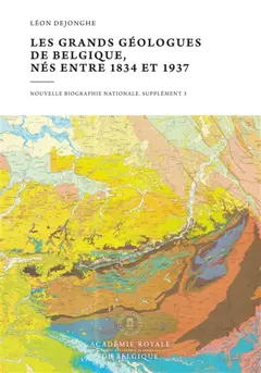 Les grands géologues de Belgique, nés entre 1834 et 1937