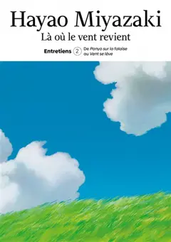 Là où le vent revient : entretiens, tome 2 : De Ponyo sur la falaise au Vent se lève