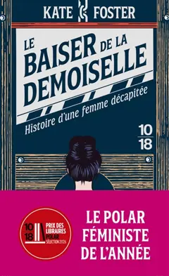 Le baiser de la demoiselle : histoire d'une femme décapitée, couverture