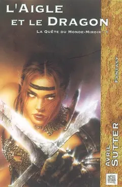 La quête du Monde-Miroir, tome 1 : L'aigle et le dragon