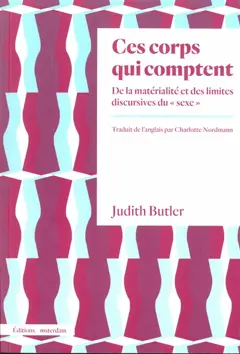 Ces corps qui comptent : de la matérialité et des limites discursives du sexe