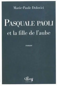 L'asphodèle et l'olivier, tome 1 : Pasquale Paoli et la fille de l'aube