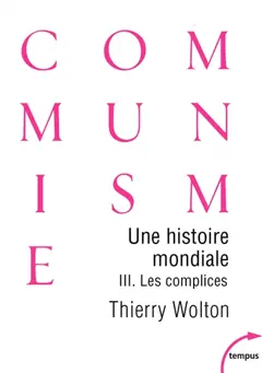 Une histoire mondiale du communisme : essai d'investigation historique, tome 3 : Les complices : une vérité pire que tout mensonge