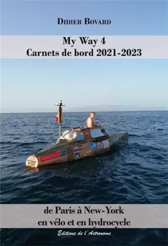 My Way, tome 4 : Carnets de bord 2021-2023 : de Paris à New York en vélo et en hydrocycle