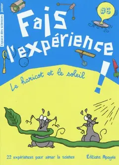 Fais l'expérience !, tome 6 : Le haricot et le soleil : 22 expériences pour aimer la science