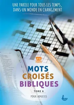 Mots croisés bibliques, tome 6 : Une parole pour tous les temps, dans un monde en changement : force 3-4, pour adultes