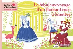 Drôles d'histoires au château de Versailles, tome 2 : Le fabuleux voyage d'un flamant rose à lunettes
