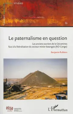 Le paternalisme en question : les anciens ouvriers de la Gécamines face à la libéralisation du secteur minier katangais (RD Congo)
