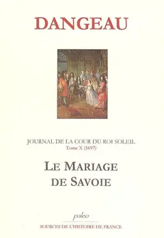 Journal de la cour du Roi-Soleil, tome 10 : Le mariage de Savoie (1697)