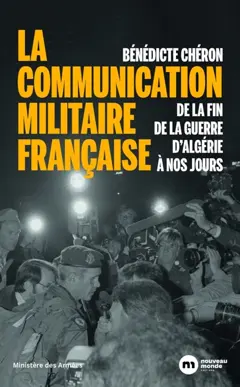 La communication militaire française : de la fin de la guerre d'Algérie à nos jours