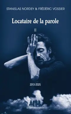 Locataire de la parole, tome 2 : 2013-2025