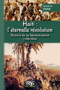 Haïti, l'éternelle révolution : histoire de sa décolonisation, 1789-1804, couverture