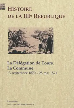 Histoire de la IIIe République, tome 2 : La délégation de Tours, la Commune : 13 septembre 1870-28 mai 1871