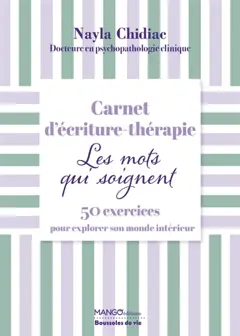 Ecriture thérapie : les mots qui soignent : 50 exercices pour explorer son monde intérieur