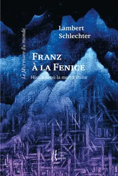 Le murmure du monde, tome 11 : Franz à la Fenice : histoires où la mort s'invite