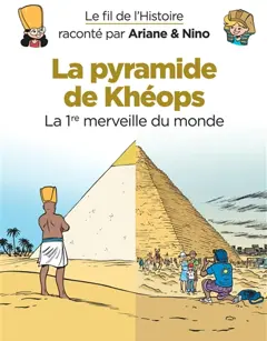 Le fil de l'histoire raconté par Ariane & Nino, tome 2 : La pyramide de Khéops : la 1re merveille du monde