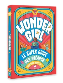 Wonder girl ! : le super guide des préados bien dans leur peau