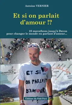 Et si on parlait d'amour !? : 23 marathons jusqu'à Davos pour changer le monde en parlant d'amour, couverture