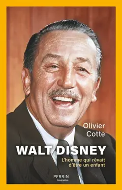 Walt Disney : l'homme qui rêvait d'être un enfant