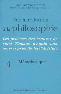 Une introduction à la philosophie : les proèmes des lectures de saint Thomas d'Aquin aux œuvres principales d'Aristote, tome 4 : Métaphysique
