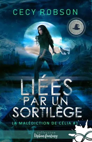 Liées par un sortilège : La malédiction de Célia, T1