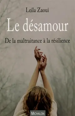 Le désamour : de la maltraitance à la résilience