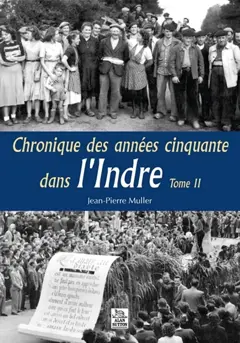 Chronique des années cinquante dans l'Indre, tome 2