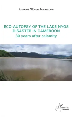Eco-autopsy of the lake Nyos disaster in Cameroon : 30 years after calamity