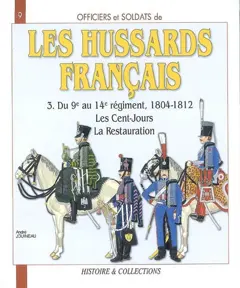 Les hussards français : 1804 -1815, tome 3 : Du 9e au 14e régiment, 1804-1812 : les Cent Jours, la Restauration