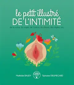 Le petit illustré de l'intimité, tome 1 : Le petit illustré de l'intimité de la vulve, du vagin, de l'utérus, du clitoris, des règles, etc.