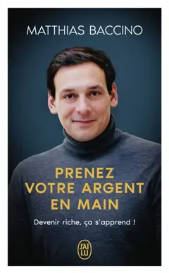 Prenez votre argent en main : devenir riche, ça s'apprend !