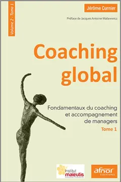 Coaching global, tome 2 : -1. Fondamentaux du coaching et accompagnement de managers