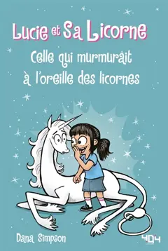 Lucie et sa licorne, tome 10 : Celle qui murmurait à l'oreille des licornes