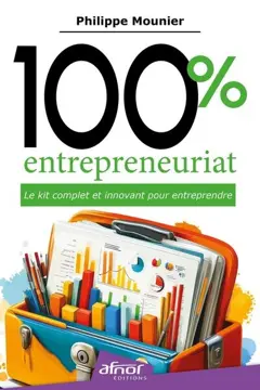 100 % entrepreneuriat : le kit complet et innovant pour entreprendre