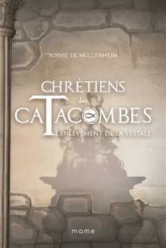 Chrétiens des catacombes, tome 6 : L'enlèvement de la vestale