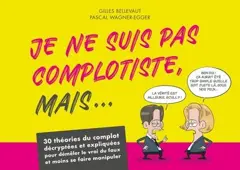 Je ne suis pas complotiste, mais… : 30 théories du complot décryptées et expliquées pour démêler le vrai du faux et moins se faire manipuler